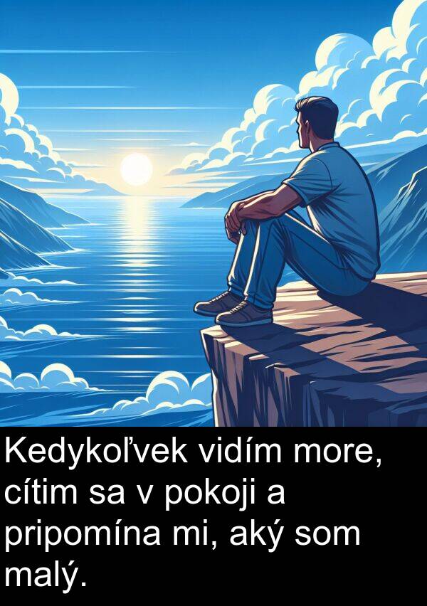 cítim: Kedykoľvek vidím more, cítim sa v pokoji a pripomína mi, aký som malý.
