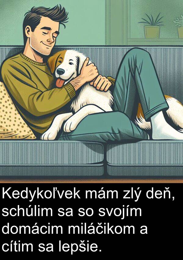 schúlim: Kedykoľvek mám zlý deň, schúlim sa so svojím domácim miláčikom a cítim sa lepšie.