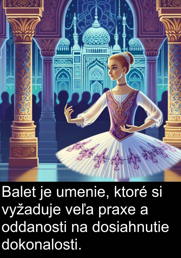 veľa: Balet je umenie, ktoré si vyžaduje veľa praxe a oddanosti na dosiahnutie dokonalosti.
