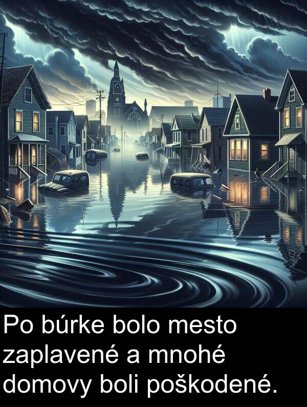bolo: Po búrke bolo mesto zaplavené a mnohé domovy boli poškodené.