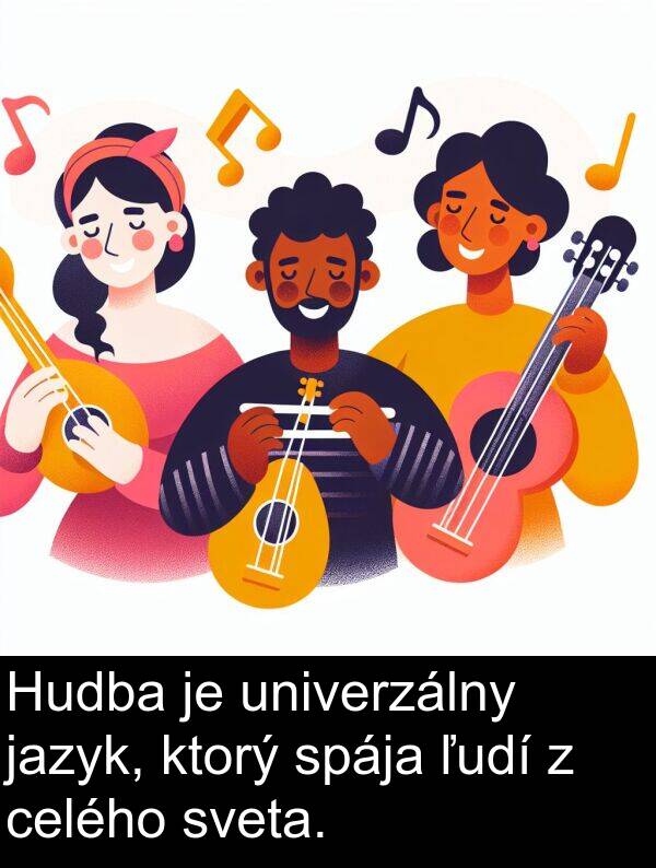 jazyk: Hudba je univerzálny jazyk, ktorý spája ľudí z celého sveta.