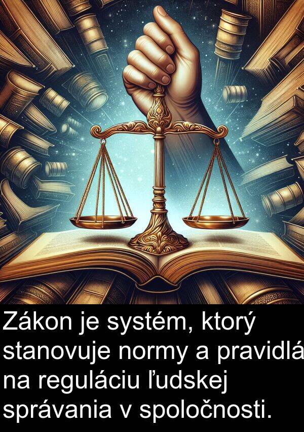 normy: Zákon je systém, ktorý stanovuje normy a pravidlá na reguláciu ľudskej správania v spoločnosti.