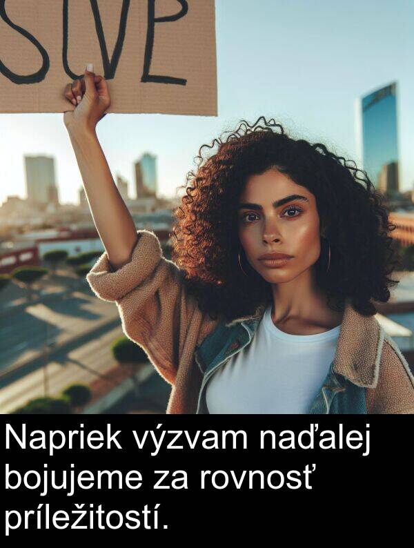 naďalej: Napriek výzvam naďalej bojujeme za rovnosť príležitostí.