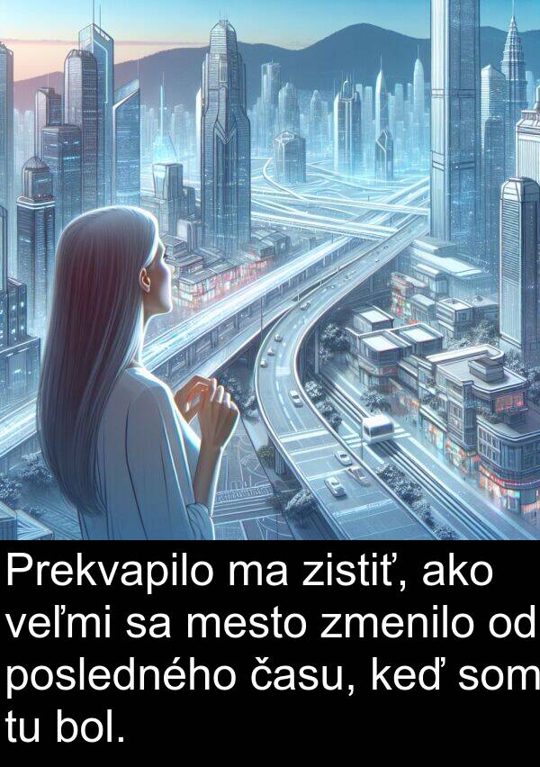 času: Prekvapilo ma zistiť, ako veľmi sa mesto zmenilo od posledného času, keď som tu bol.