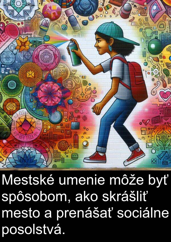skrášliť: Mestské umenie môže byť spôsobom, ako skrášliť mesto a prenášať sociálne posolstvá.
