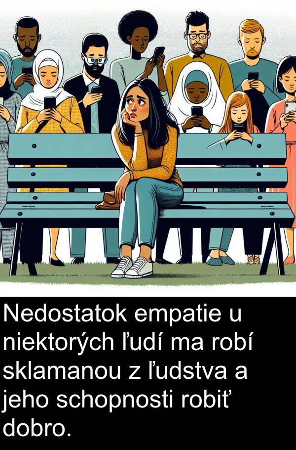 schopnosti: Nedostatok empatie u niektorých ľudí ma robí sklamanou z ľudstva a jeho schopnosti robiť dobro.