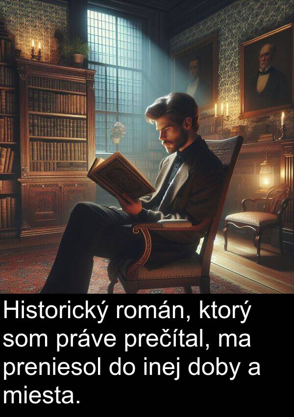 prečítal: Historický román, ktorý som práve prečítal, ma preniesol do inej doby a miesta.