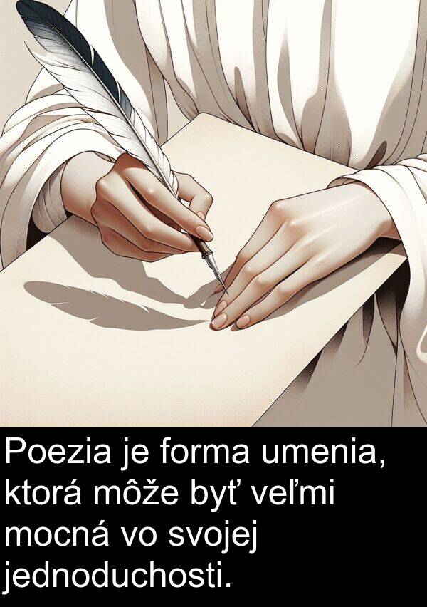 jednoduchosti: Poezia je forma umenia, ktorá môže byť veľmi mocná vo svojej jednoduchosti.