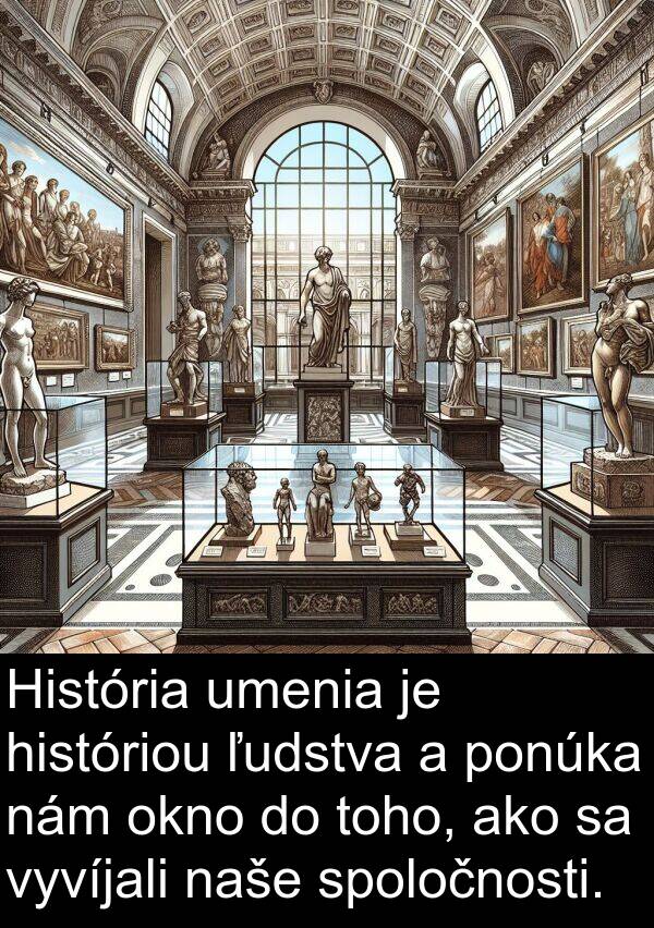 nám: História umenia je históriou ľudstva a ponúka nám okno do toho, ako sa vyvíjali naše spoločnosti.