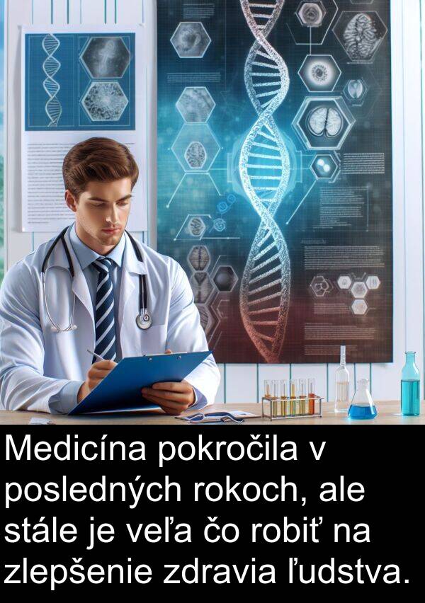 veľa: Medicína pokročila v posledných rokoch, ale stále je veľa čo robiť na zlepšenie zdravia ľudstva.