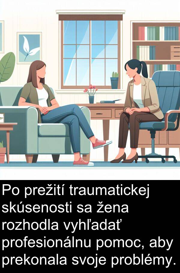 traumatickej: Po prežití traumatickej skúsenosti sa žena rozhodla vyhľadať profesionálnu pomoc, aby prekonala svoje problémy.