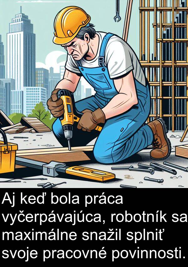 snažil: Aj keď bola práca vyčerpávajúca, robotník sa maximálne snažil splniť svoje pracovné povinnosti.