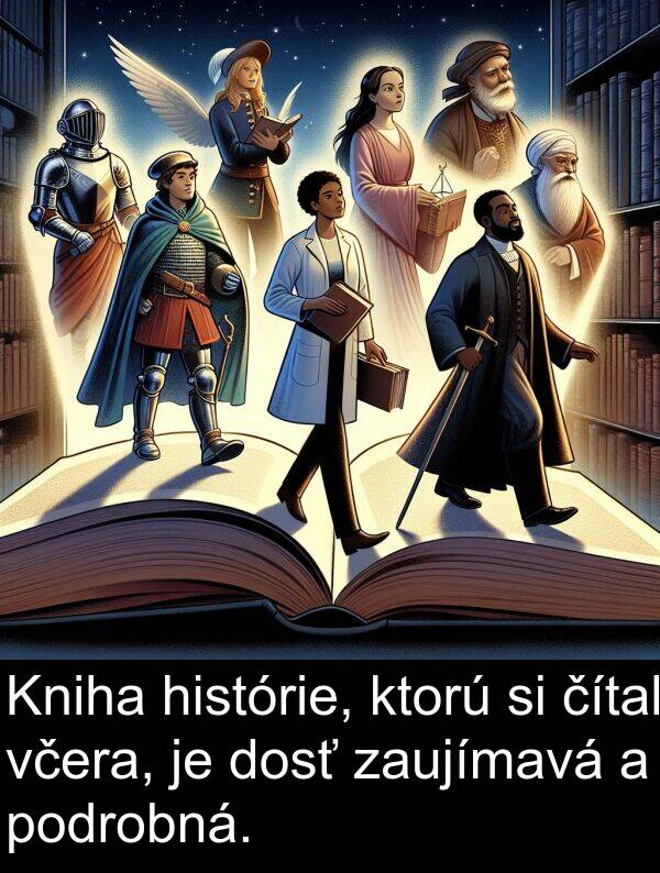 včera: Kniha histórie, ktorú si čítal včera, je dosť zaujímavá a podrobná.