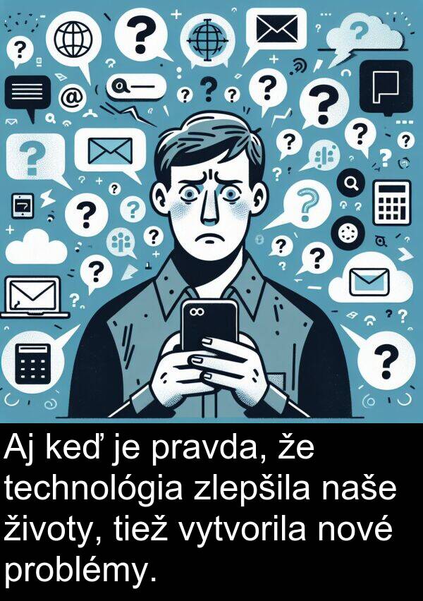 vytvorila: Aj keď je pravda, že technológia zlepšila naše životy, tiež vytvorila nové problémy.