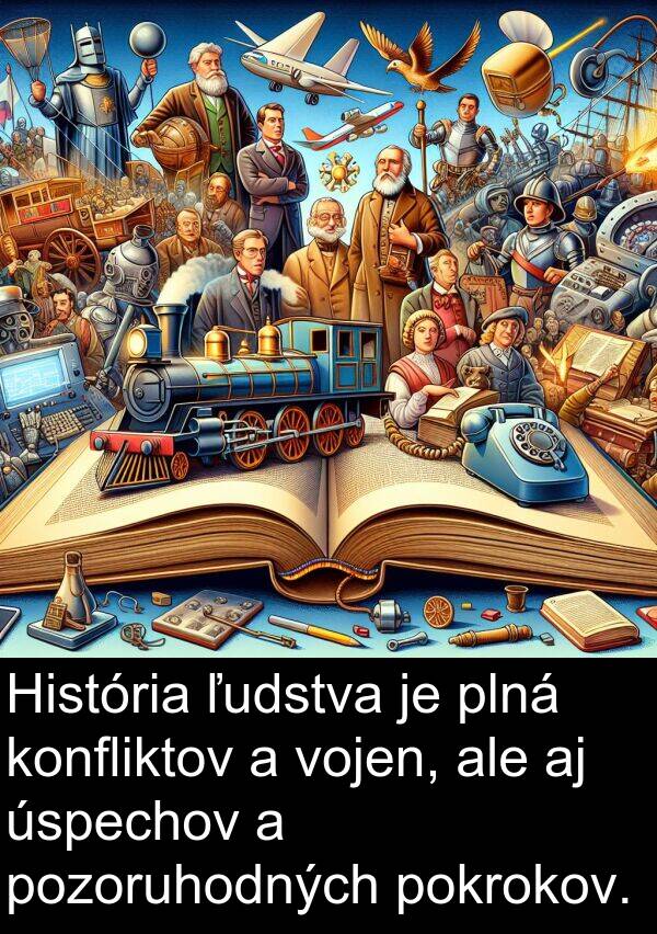 vojen: História ľudstva je plná konfliktov a vojen, ale aj úspechov a pozoruhodných pokrokov.