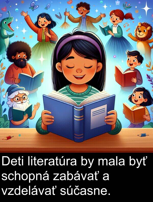 schopná: Deti literatúra by mala byť schopná zabávať a vzdelávať súčasne.