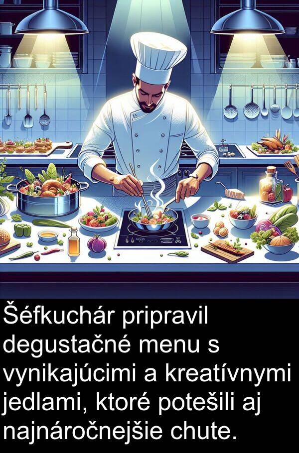 jedlami: Šéfkuchár pripravil degustačné menu s vynikajúcimi a kreatívnymi jedlami, ktoré potešili aj najnáročnejšie chute.