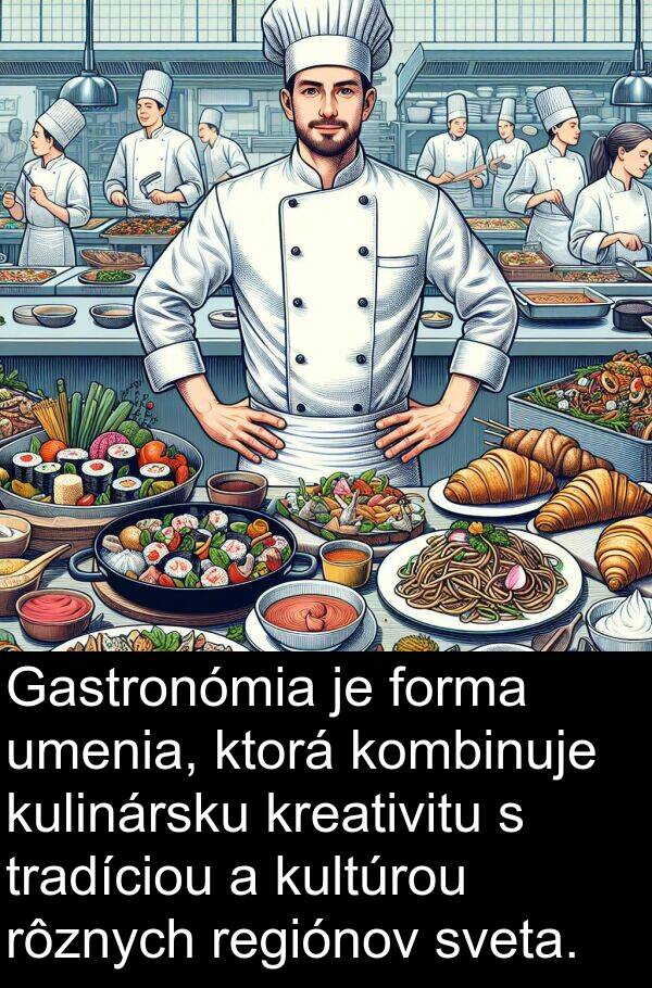 sveta: Gastronómia je forma umenia, ktorá kombinuje kulinársku kreativitu s tradíciou a kultúrou rôznych regiónov sveta.