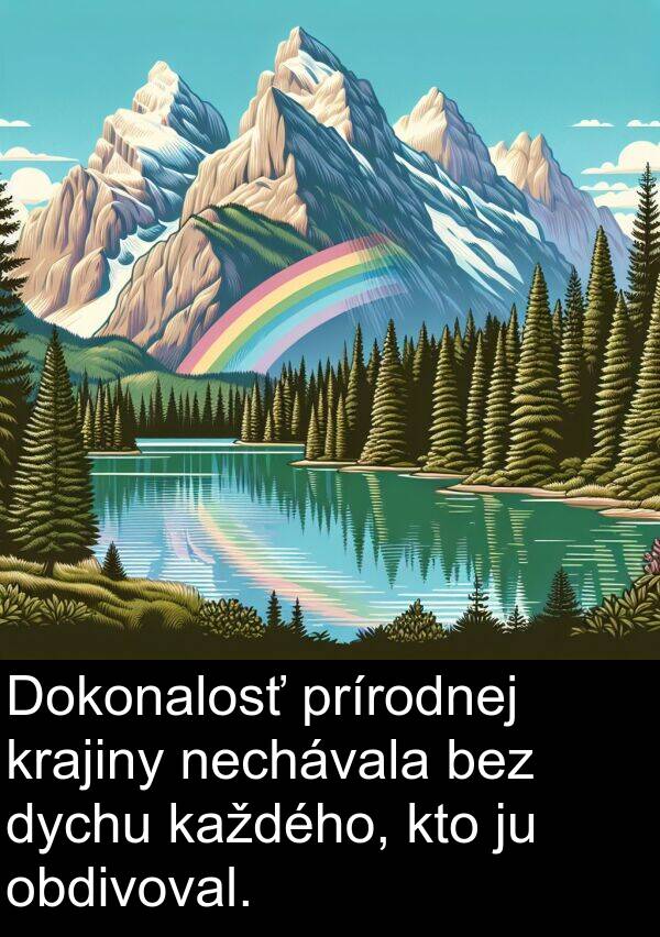 obdivoval: Dokonalosť prírodnej krajiny nechávala bez dychu každého, kto ju obdivoval.
