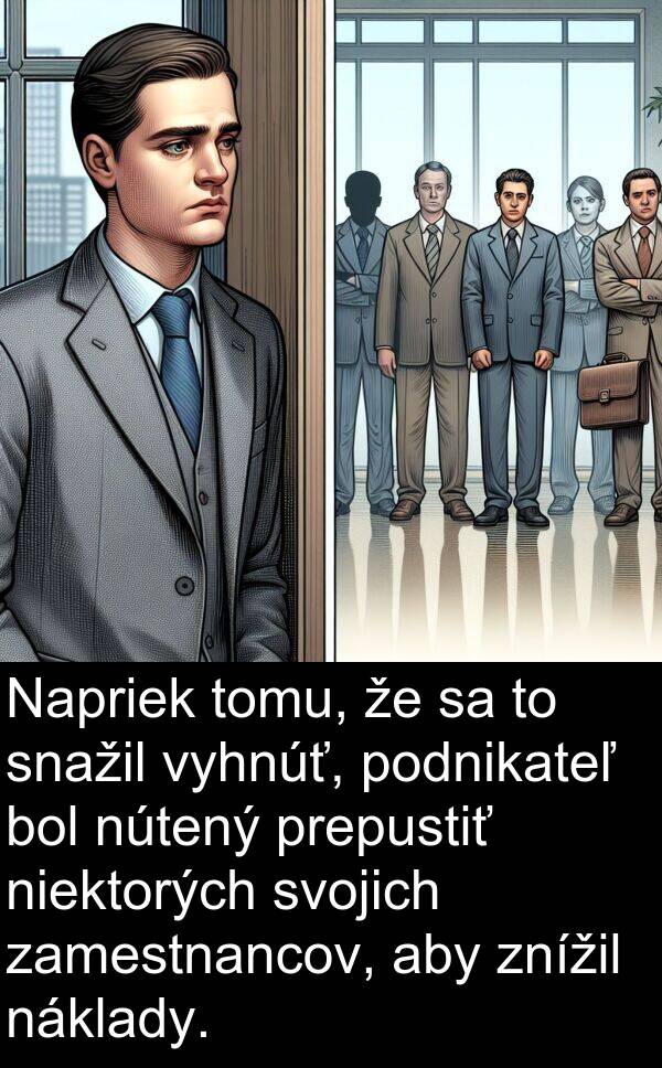 snažil: Napriek tomu, že sa to snažil vyhnúť, podnikateľ bol nútený prepustiť niektorých svojich zamestnancov, aby znížil náklady.