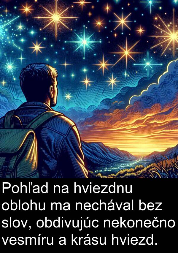 oblohu: Pohľad na hviezdnu oblohu ma nechával bez slov, obdivujúc nekonečno vesmíru a krásu hviezd.