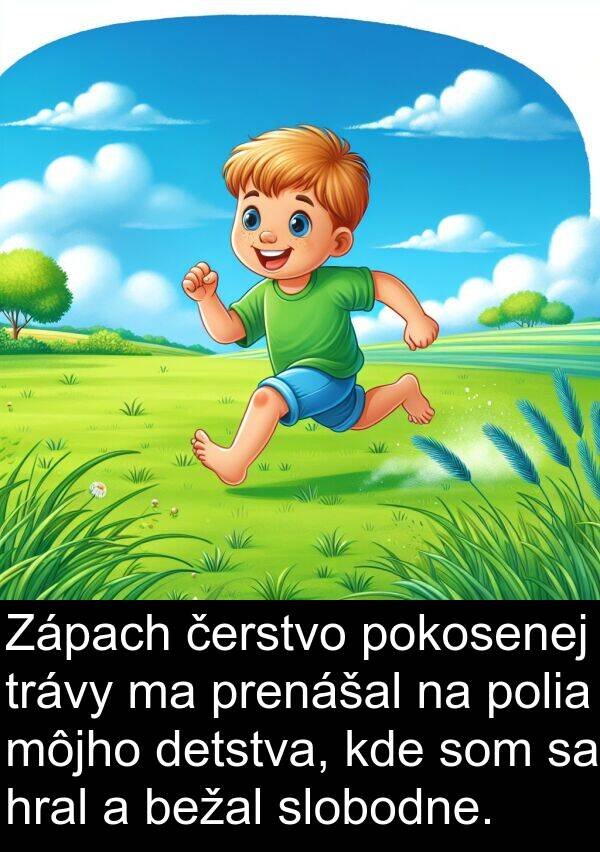 čerstvo: Zápach čerstvo pokosenej trávy ma prenášal na polia môjho detstva, kde som sa hral a bežal slobodne.