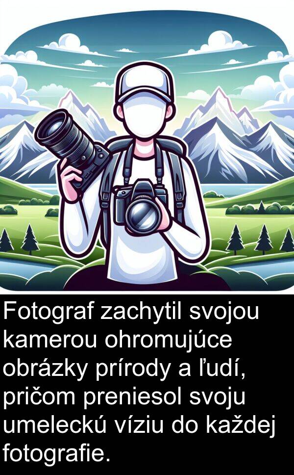 fotografie: Fotograf zachytil svojou kamerou ohromujúce obrázky prírody a ľudí, pričom preniesol svoju umeleckú víziu do každej fotografie.