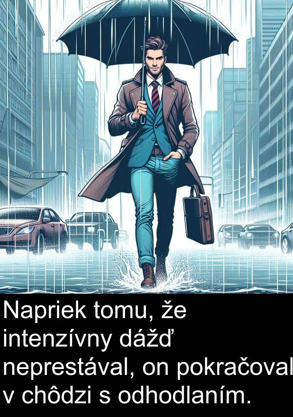 chôdzi: Napriek tomu, že intenzívny dážď neprestával, on pokračoval v chôdzi s odhodlaním.