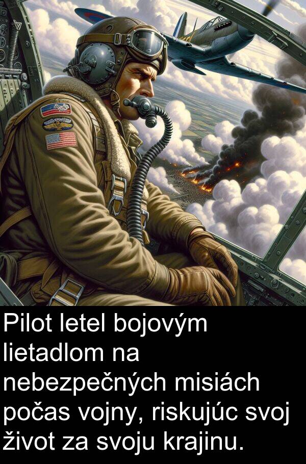 nebezpečných: Pilot letel bojovým lietadlom na nebezpečných misiách počas vojny, riskujúc svoj život za svoju krajinu.
