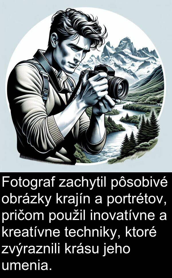 kreatívne: Fotograf zachytil pôsobivé obrázky krajín a portrétov, pričom použil inovatívne a kreatívne techniky, ktoré zvýraznili krásu jeho umenia.