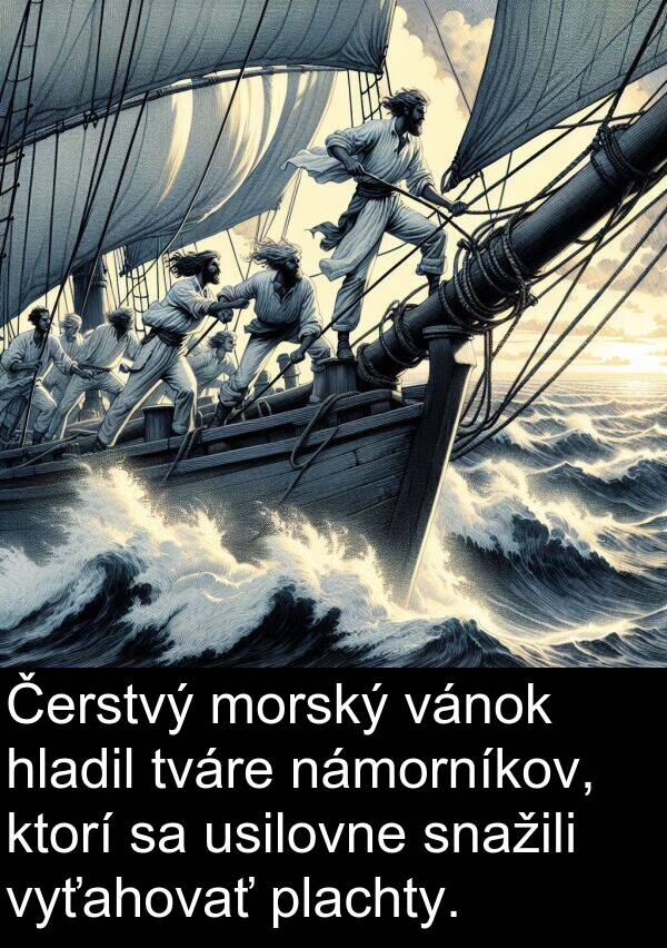 vánok: Čerstvý morský vánok hladil tváre námorníkov, ktorí sa usilovne snažili vyťahovať plachty.