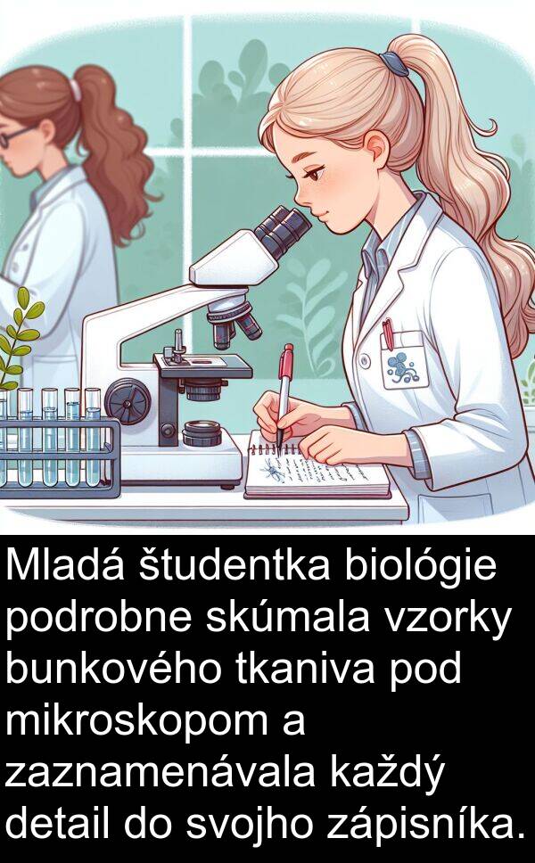 skúmala: Mladá študentka biológie podrobne skúmala vzorky bunkového tkaniva pod mikroskopom a zaznamenávala každý detail do svojho zápisníka.