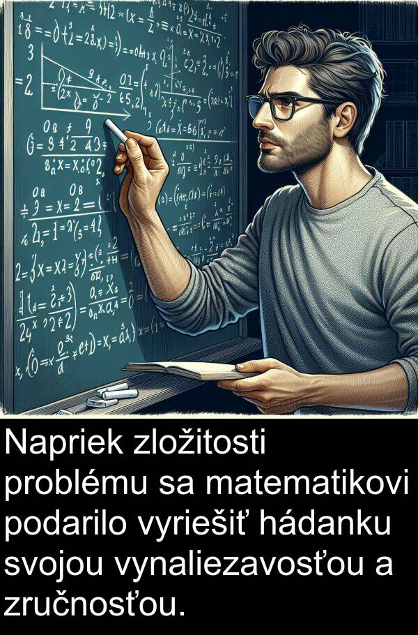 vyriešiť: Napriek zložitosti problému sa matematikovi podarilo vyriešiť hádanku svojou vynaliezavosťou a zručnosťou.
