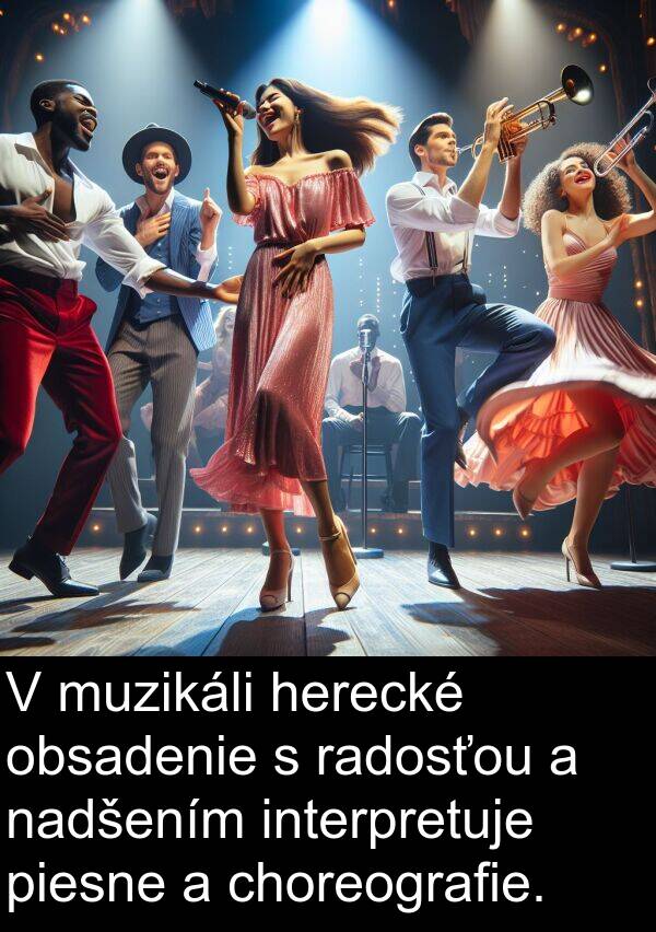 radosťou: V muzikáli herecké obsadenie s radosťou a nadšením interpretuje piesne a choreografie.