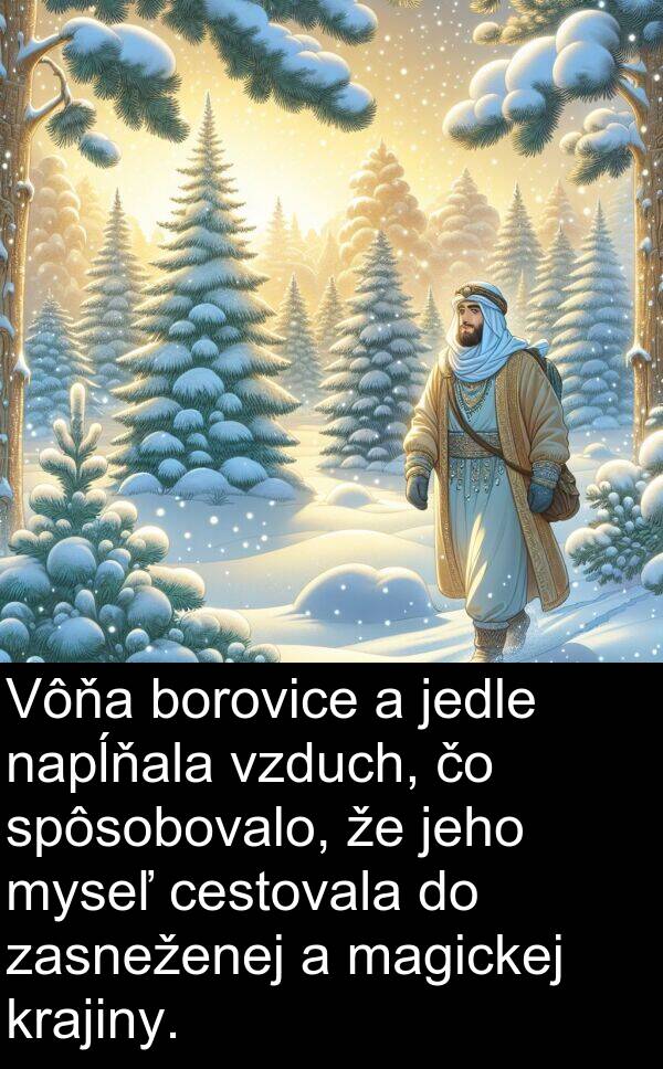 myseľ: Vôňa borovice a jedle napĺňala vzduch, čo spôsobovalo, že jeho myseľ cestovala do zasneženej a magickej krajiny.