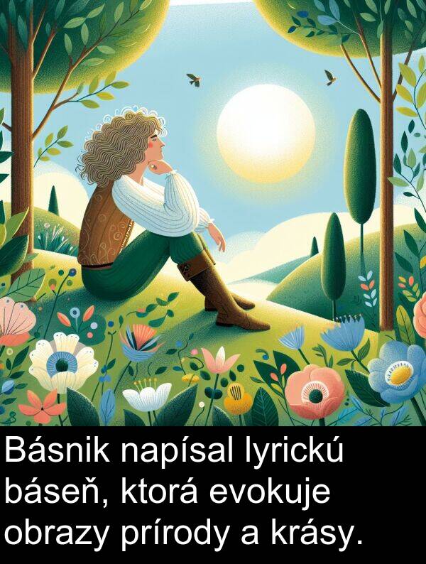 napísal: Básnik napísal lyrickú báseň, ktorá evokuje obrazy prírody a krásy.