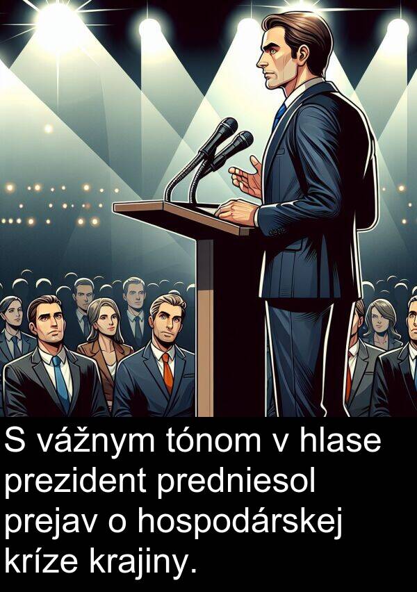vážnym: S vážnym tónom v hlase prezident predniesol prejav o hospodárskej kríze krajiny.