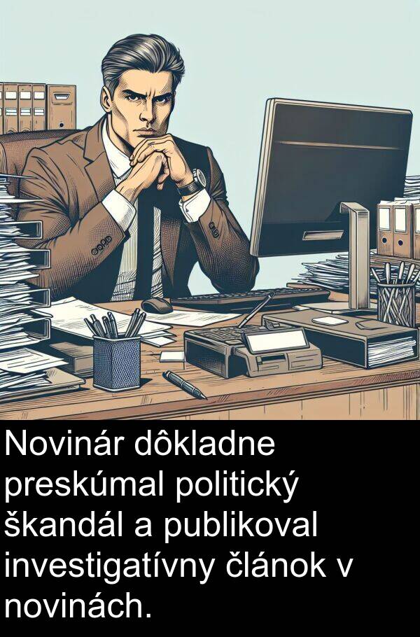 publikoval: Novinár dôkladne preskúmal politický škandál a publikoval investigatívny článok v novinách.