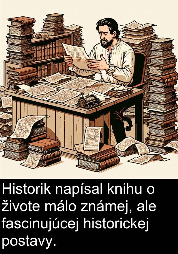fascinujúcej: Historik napísal knihu o živote málo známej, ale fascinujúcej historickej postavy.