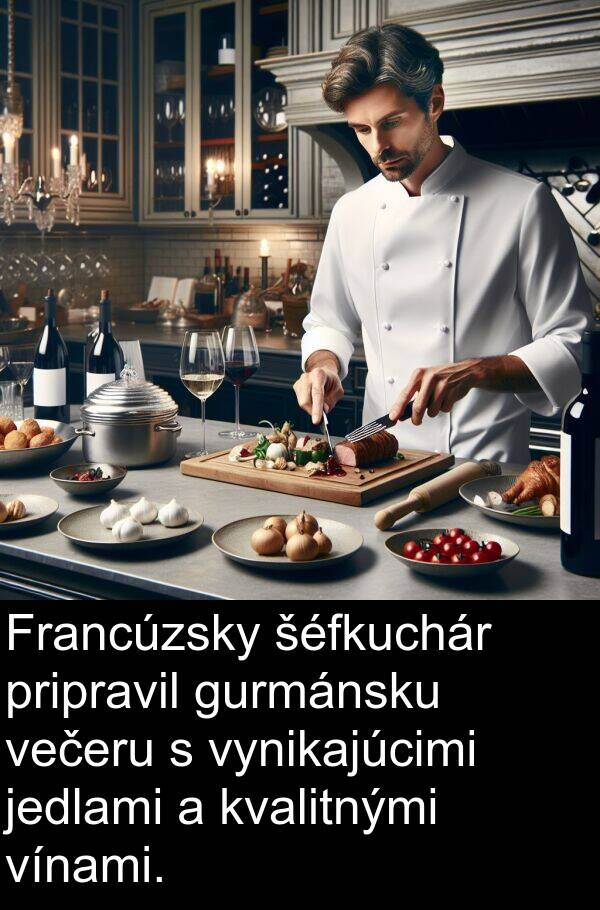 jedlami: Francúzsky šéfkuchár pripravil gurmánsku večeru s vynikajúcimi jedlami a kvalitnými vínami.