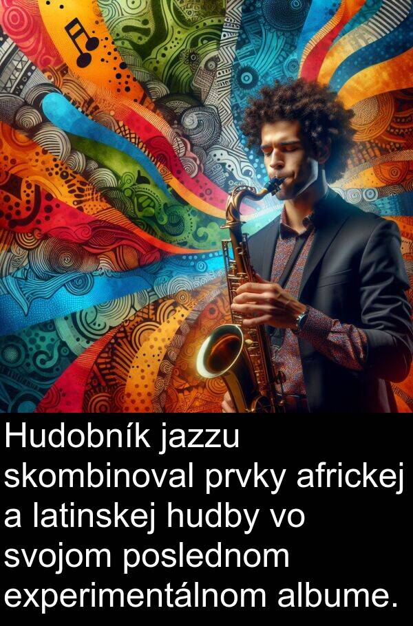 latinskej: Hudobník jazzu skombinoval prvky africkej a latinskej hudby vo svojom poslednom experimentálnom albume.