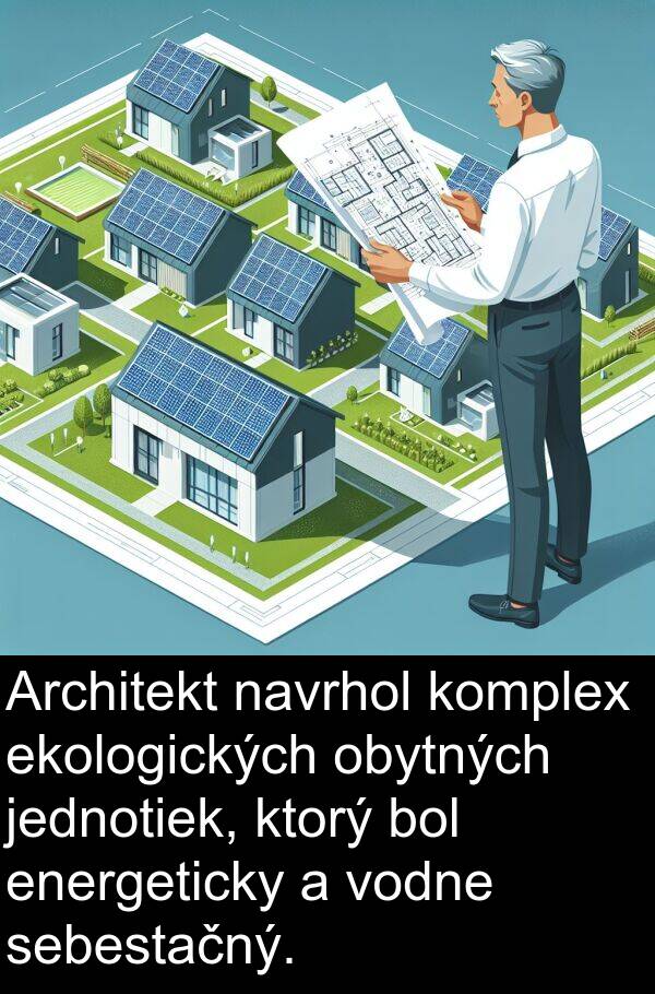 jednotiek: Architekt navrhol komplex ekologických obytných jednotiek, ktorý bol energeticky a vodne sebestačný.