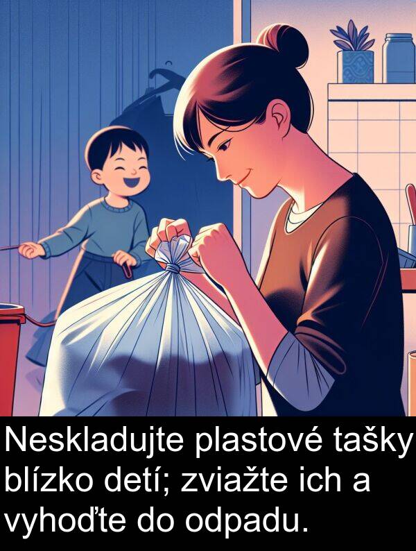 ich: Neskladujte plastové tašky blízko detí; zviažte ich a vyhoďte do odpadu.
