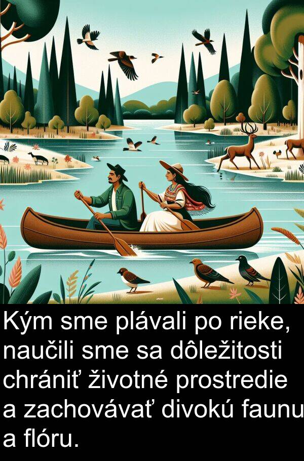 divokú: Kým sme plávali po rieke, naučili sme sa dôležitosti chrániť životné prostredie a zachovávať divokú faunu a flóru.
