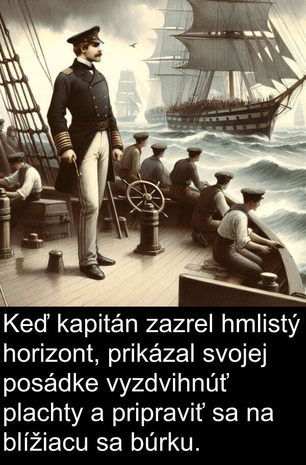 kapitán: Keď kapitán zazrel hmlistý horizont, prikázal svojej posádke vyzdvihnúť plachty a pripraviť sa na blížiacu sa búrku.