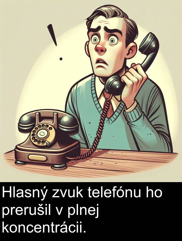 koncentrácii: Hlasný zvuk telefónu ho prerušil v plnej koncentrácii.