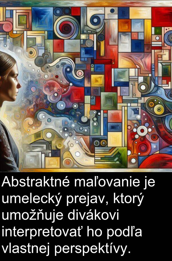 vlastnej: Abstraktné maľovanie je umelecký prejav, ktorý umožňuje divákovi interpretovať ho podľa vlastnej perspektívy.