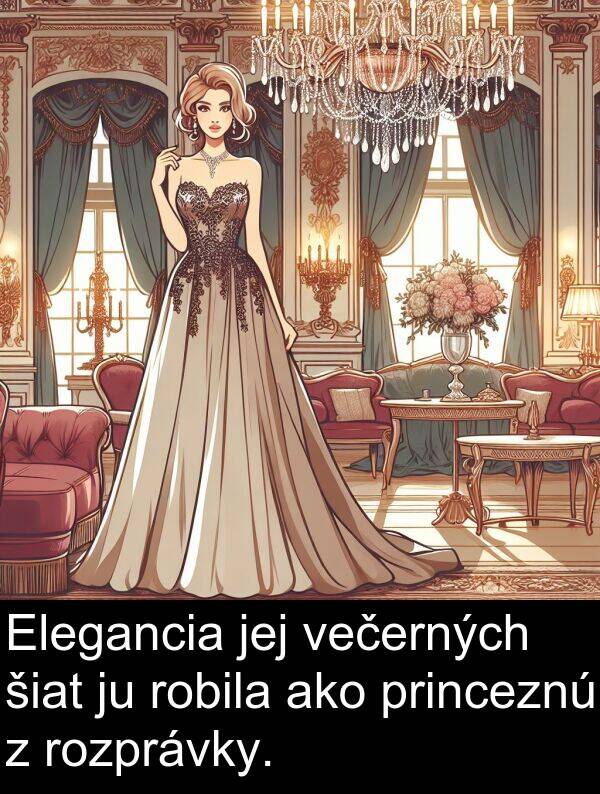 jej: Elegancia jej večerných šiat ju robila ako princeznú z rozprávky.