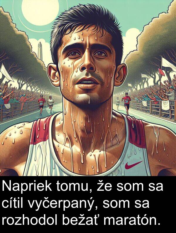 vyčerpaný: Napriek tomu, že som sa cítil vyčerpaný, som sa rozhodol bežať maratón.