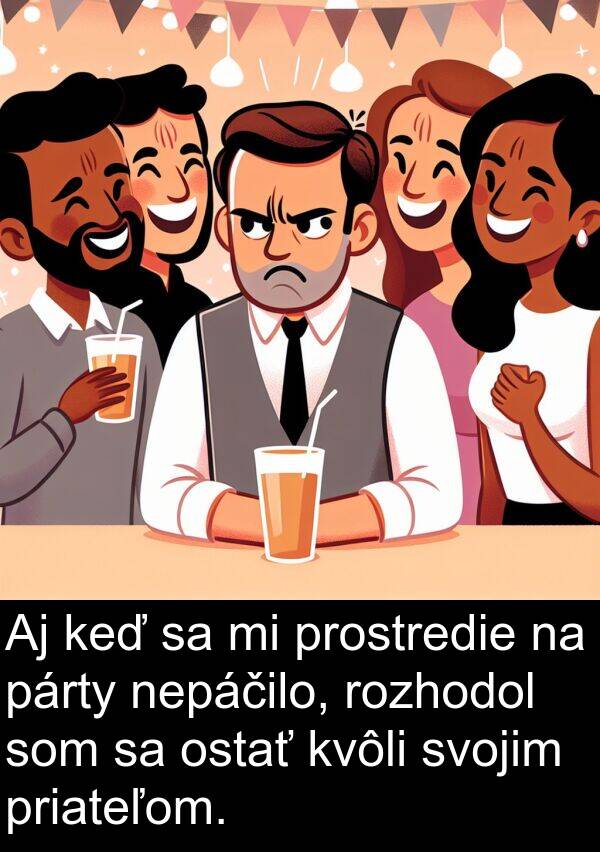 nepáčilo: Aj keď sa mi prostredie na párty nepáčilo, rozhodol som sa ostať kvôli svojim priateľom.
